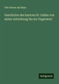 Geschichte des kantons St. Gallen von seiner entstehung bis zur Gegenwart