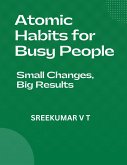 Atomic Habits for Busy People: Small Changes, Big Results (eBook, ePUB) Atomic Habits for Busy People: Small Changes, Big Results (eBook, ePUB)
