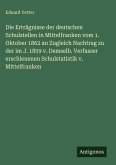 Die Erträgnisse der deutschen Schulstellen in Mittelfranken vom 1. Oktober 1862 an Zugleich Nachtrag zu der im J. 1859 v. Demselb. Verfasser erschienenen Schulstatistik v. Mittelfranken Die Erträgnisse der deutschen Schulstellen in Mittelfranken vom 1. Oktober 1862 an Zugleich Nachtrag zu der im J. 1859 v. Demselb. Verfasser erschienenen Schulstatistik v. Mittelfranken