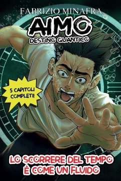 AIMO DESTINO QUANTICO Volume 1- Lo scorrere del tempo è come un fluido - Minafra, Fabrizio