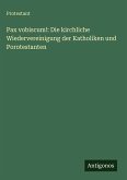 Pax vobiscum!: Die kirchliche Wiedervereinigung der Katholiken und Porotestanten