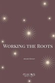 Working the Roots Working the Roots