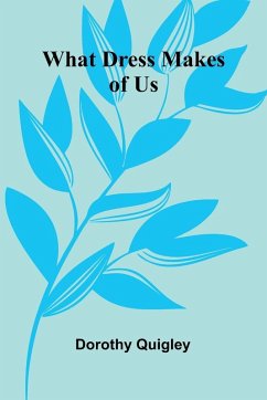 What Dress Makes Of Us - Dorothy Quigley