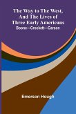 The Way To The West, And The Lives Of Three Early Americans The Way To The West, And The Lives Of Three Early Americans