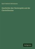 Geschichte des Clavierspiels und der Clavierliteratur Geschichte des Clavierspiels und der Clavierliteratur