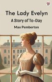The Lady Evelyn A Story Of To-Day The Lady Evelyn A Story Of To-Day