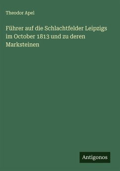 Cover Führer auf die Schlachtfelder Leipzigs im October 1813 und zu deren Marksteinen
