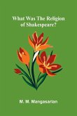 What Was The Religion Of Shakespeare? What Was The Religion Of Shakespeare?