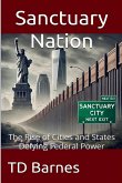 Sanctuary Nation - The Rise of Cities and States Defying Federal Power Sanctuary Nation - The Rise of Cities and States Defying Federal Power