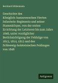 Geschichte des Königlich-hannoverschen Vierten Infanterie-Regiments und seiner Stammkörper, von der ersten Errichtung der Letzteren bis zum Jahre 1848, unter vorzüglicher Berücksichtigung der Feldzüge von 1813, 1814, 1815 und des Schleswig-holsteinischen Feldzuges von 1848