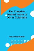 The Complete Poetical Works Of Oliver Goldsmith The Complete Poetical Works Of Oliver Goldsmith