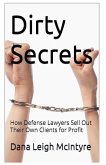 Dirty Secrets - How Defense Lawyers Sell Out Their Own Clients For Profit Dirty Secrets - How Defense Lawyers Sell Out Their Own Clients For Profit