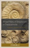 Three Pillars of Skepticism in Classical India Three Pillars of Skepticism in Classical India