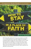 How To Stay in a Place of Faith Study Guide How To Stay in a Place of Faith Study Guide