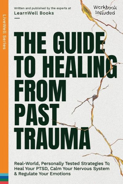 The Guide To Healing From Past Trauma