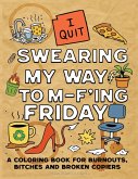 SWEARING MY WAY TO M-F'ING FRIDAY