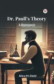 Dr. Paull s Theory A Romance Dr. Paull s Theory A Romance