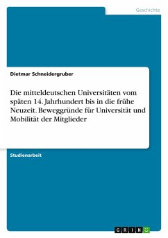 Die mitteldeutschen Universitäten vom späten 14. Jahrhundert bis in die frühe Neuzeit. Beweggründe für Universität und Mobilität der Mitglieder