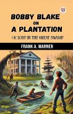 Bobby Blake On A Plantation Or Lost In The Great Swamp Bobby Blake On A Plantation Or Lost In The Great Swamp
