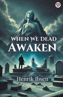 When We Dead Awaken - Ibsen, Henrik