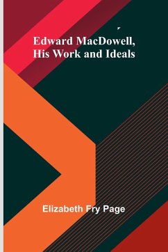Cover Edward Macdowell, His Work And Ideals