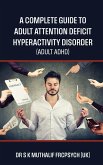 A complete guide to Adult Attention Deficit Hyperactivity Disorder - Adult ADHD A complete guide to Adult Attention Deficit Hyperactivity Disorder - Adult ADHD