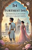 In Furthest Ind The Narrative of Mr Edward Carlyon of the Honourable East India Company's Service In Furthest Ind The Narrative of Mr Edward Carlyon of the Honourable East India Company's Service