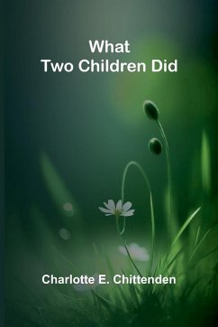 What Two Children Did - E. Chittenden, Charlotte