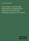 Erinnerungen an merkwürdige Gegenstände und Begebenheiten, verbunden mit erheiternden Erzählungen. Hrsg. von K. E. Rainold