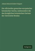 Die officinellen gewachse europaischer botanischer Garten, insbesondere die des Koniglichen botanischen Gartens der Universitat Breslau Die officinellen gewachse europaischer botanischer Garten, insbesondere die des Koniglichen botanischen Gartens der Universitat Breslau