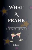 What a Prank - JESTER What a Prank - JESTER