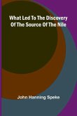 What Led To The Discovery Of The Source Of The Nile What Led To The Discovery Of The Source Of The Nile