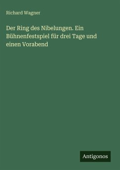 Cover Der Ring des Nibelungen. Ein Bühnenfestspiel für drei Tage und einen Vorabend