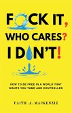 F*ck It, Who Cares? I Don't! F*ck It, Who Cares? I Don't!