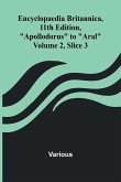 Encyclopaedia Britannica, 11Th Edition, "Apollodorus" To "Aral" Volume 2, Slice 3 Encyclopaedia Britannica, 11Th Edition, "Apollodorus" To "Aral" Volume 2, Slice 3