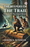 The Keepers Of The Trail A Story Of The Great Woods The Keepers Of The Trail A Story Of The Great Woods