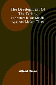The Development Of The Feeling For Nature In The Middle Ages And Modern Times - Biese, Alfred