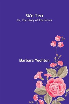 Cover We Ten Or, The Story Of The Roses