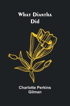 What Diantha Did - Charlotte Perkins Gilman What Diantha Did - Charlotte Perkins Gilman