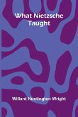 What Nietzsche Taught What Nietzsche Taught