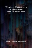 Western Characters; Or, Types Of Border Life In The Western States Western Characters; Or, Types Of Border Life In The Western States
