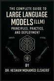 The Complete Guide to Large Language Models The Complete Guide to Large Language Models