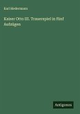 Kaiser Otto III. Trauerspiel in fünf Aufzügen Kaiser Otto III. Trauerspiel in fünf Aufzügen