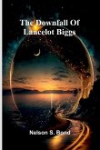 The Downfall Of Lancelot Biggs The Downfall Of Lancelot Biggs