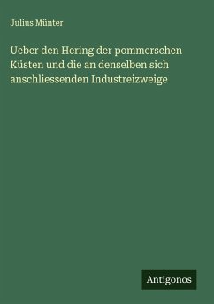 Cover Ueber den Hering der pommerschen Küsten und die an denselben sich anschliessenden Industreizweige