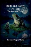 Bully And Bawly No-Tail (The Jumping Frogs) Bully And Bawly No-Tail (The Jumping Frogs)
