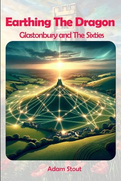 Earthing The Dragon - Glastonbury and the 60's Earthing The Dragon - Glastonbury and the 60's