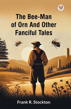 The Bee-Man Of Orn And Other Fanciful Tales - Stockton, Frank R.