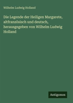 Cover Die Legende der Heiligen Margarete, altfranzösisch und deutsch, herausgegeben von Wilhelm Ludwig Holland
