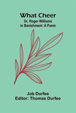 What Cheer; Or, Roger Williams In Banishment - Durfee, Job What Cheer; Or, Roger Williams In Banishment - Durfee, Job